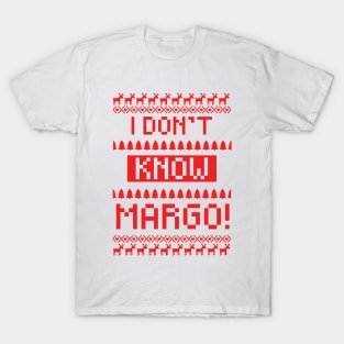 I don't know Margo! T-Shirt